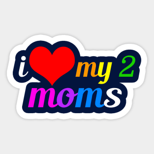 I Love My Two Moms Sticker